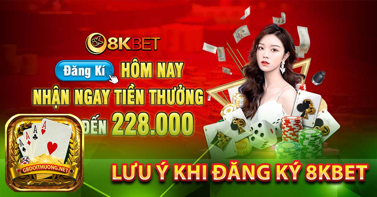 Lưu ý khi đăng ký 8Kbet